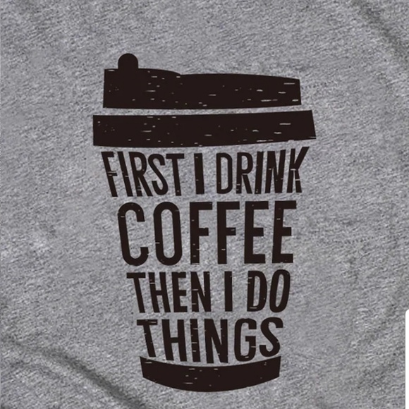 First I Drink Coffee Tee - Picture 5 of 7